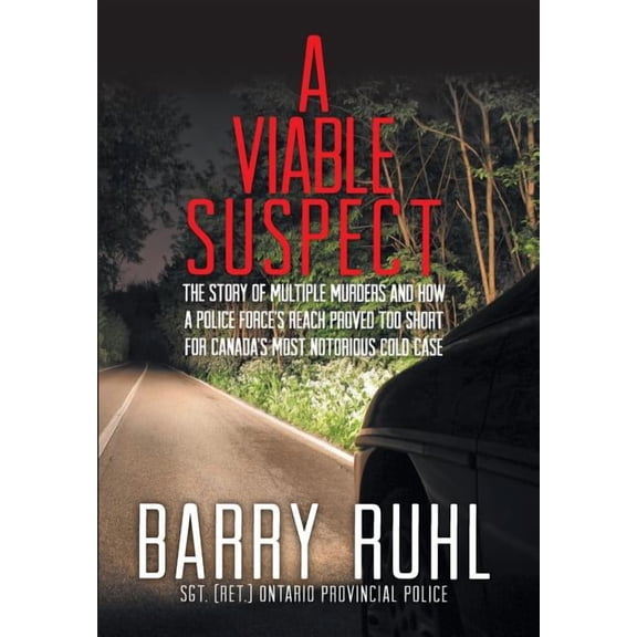 A Viable Suspect: The Story of multiple murders and how a police force's reach proved too short for Canada's most notori, (Hardcover)