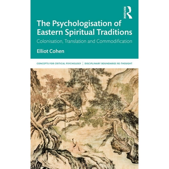 Concepts for Critical Psychology The Psychologisation of Eastern Spiritual Traditions: Colonisation, Translation and Commodification, (Paperback)