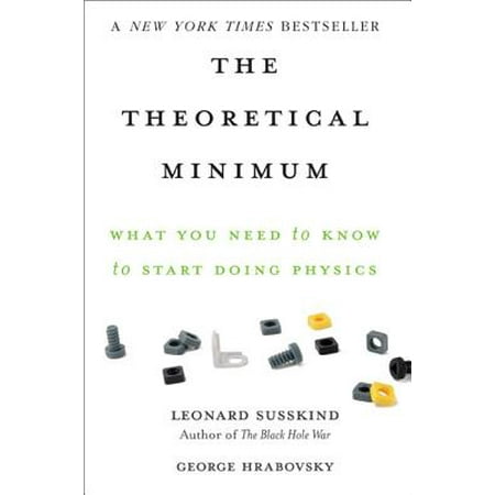 The Theoretical Minimum : What You Need to Know to Start Doing (Best Theoretical Physics Textbooks)