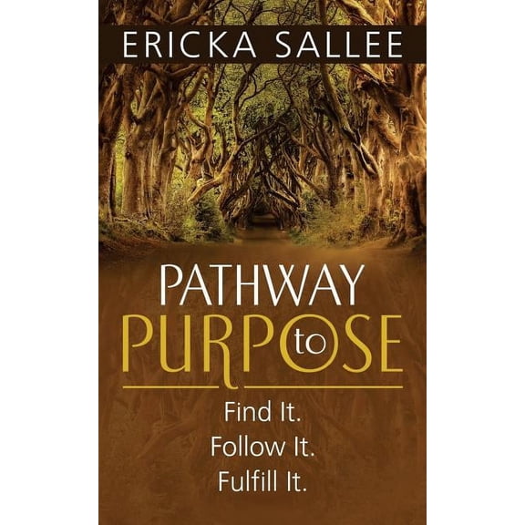 Pathway to Purpose: Find It. Follow It. Fulfill It., (Paperback)