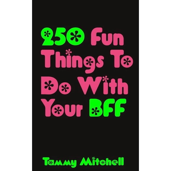 250 Fun Things To Do With Your BFF, (Paperback)