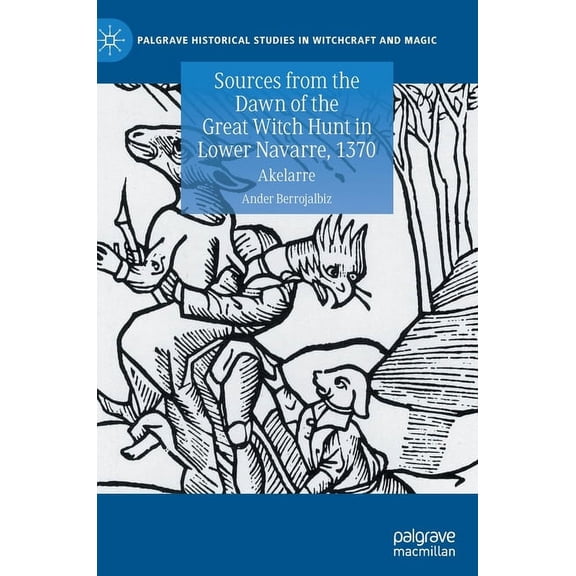 Palgrave Historical Studies in Witchcraf Sources from the Dawn of the Great Witch Hunt in Lower Navarre, 1370: Akelarre, (Hardcover)
