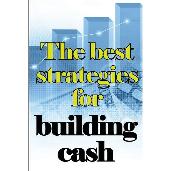 The Best Strategies for Building Cash: How to Earn a Solid and Passive Income Online, (Paperback)