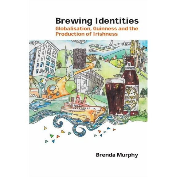 Global Studies in Education Brewing Identities: Globalisation, Guinness and the Production of Irishness, Book 21, (Paperback)