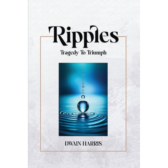 Ripples: Tragedy to Triumph, (Paperback)