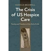 The Crisis of US Hospice Care: Family and Freedom at the End of Life