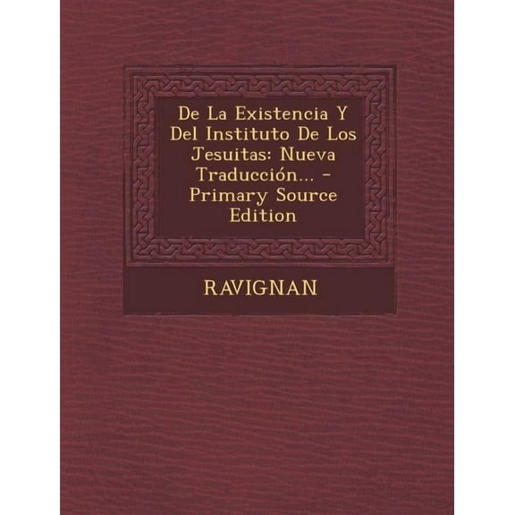 de La Existencia y del Instituto de Los Jesuitas: Nueva Traduccion... - Primary Source Edition (Paperback)