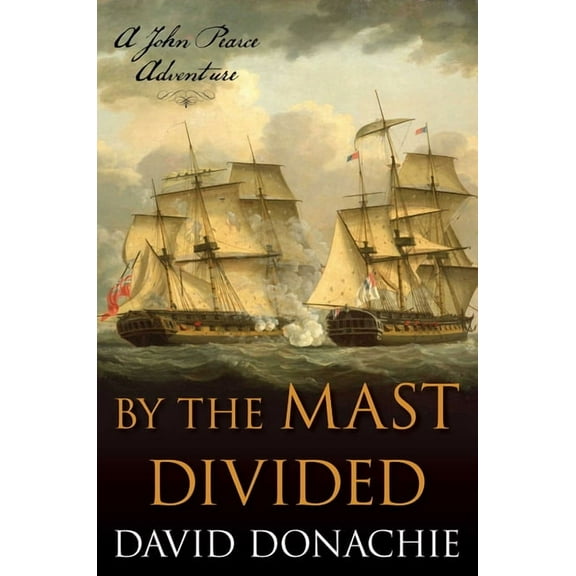John Pearce By the Mast Divided: A John Pearce Adventure, Book 1, (Paperback)
