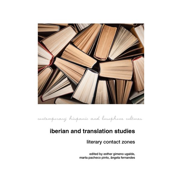 Contemporary Hispanic and Lusophone Cult Iberian and Translation Studies: Literary Contact Zones, Book 23, (Hardcover)