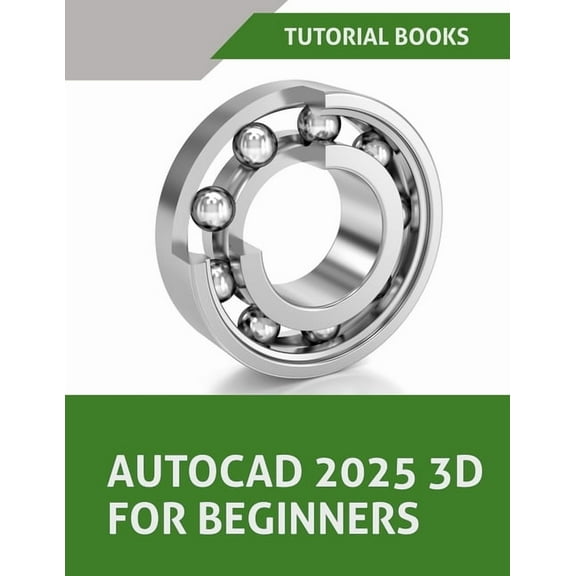 AutoCAD 2025 3D For Beginners (Colored): A Step-by-Step Guide to Learning AutoCAD 3D Modeling, (Paperback)