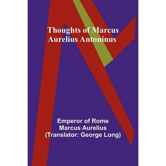 Thoughts of Marcus Aurelius Antoninus, (Paperback)