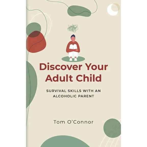 Discover Your Adult Child: Survival Skills With An Alcoholic Parent, (Paperback)
