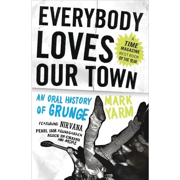 Everybody Loves Our Town: An Oral History of Grunge, (Paperback)