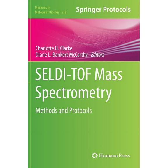 Methods in Molecular Biology Seldi-Tof Mass Spectrometry: Methods and Protocols, Book 818, (Hardcover)