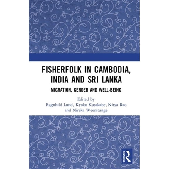 Pre-Owned Fisherfolk in Cambodia, India and Sri Lanka: Migration, Gender and Well-being, (Hardcover)