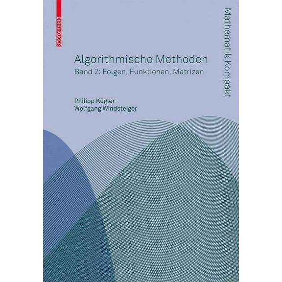 Mathematik Kompakt Algorithmische Methoden: Band 2: Funktionen, Matrizen, Multivariate Polynome, (Paperback)
