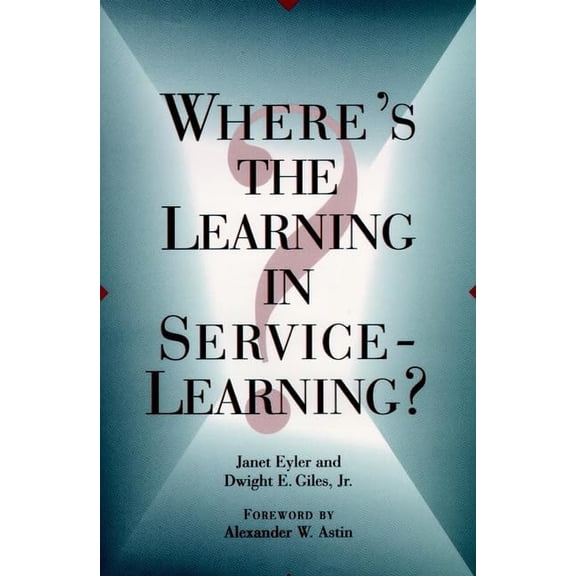Pre-Owned Where's the Learning in Service-Learning? (Hardcover) by Janet Eyler, Dwight E Giles, Alexander W Astin