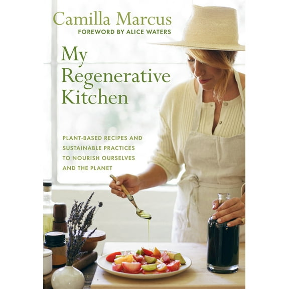 My Regenerative Kitchen: Plant-Based Recipes and Sustainable Practices to Nourish Ourselves and the Planet, (Hardcover)