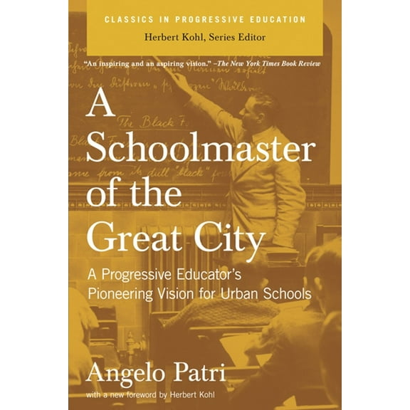 Classics in Progressive Education A Schoolmaster of the Great City: A Progressive Educator's Pioneering Vision for Urban Schools, (Paperback)