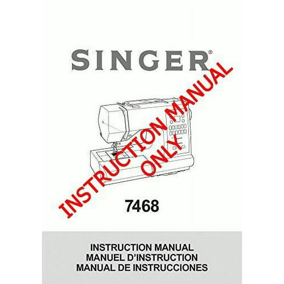 Singer 7468 Sewing Machine/Embroidery/Serger Owners Manual