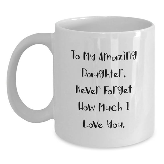 Christmas Unique Gifts from Mom to Daughter, Funny Daughter White Coffee Mug, Inspirational Quote 'To My Amazing Daughter, Never Forget How Much I Love You.'