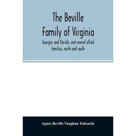 The Beville family of Virginia, Georgia, and Florida, and several allied families, north and south, (Paperback)