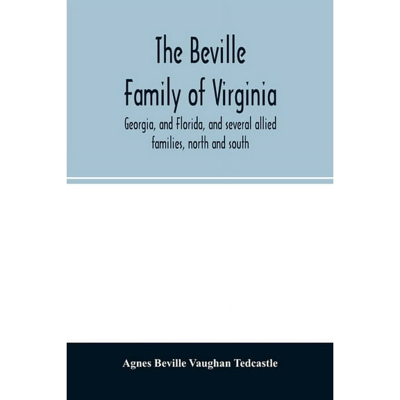 The Beville family of Virginia, Georgia, and Florida, and several allied families, north and south, (Paperback)