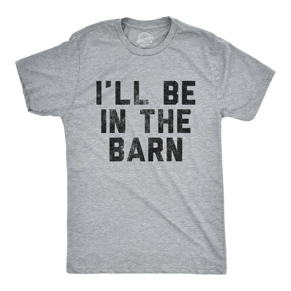 Mens I'll Be In The Barn T Shirt Funny Farm Working Graphic Novelty Tee for Guys Graphic Tees