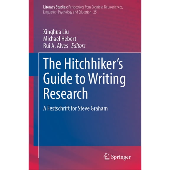 Literacy Studies The Hitchhiker's Guide to Writing Research: A Festschrift for Steve Graham, Book 25, (Hardcover)