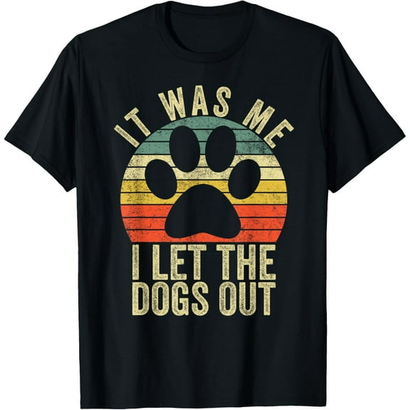 it was me i let the dogs out tee funny dog T-Shirt