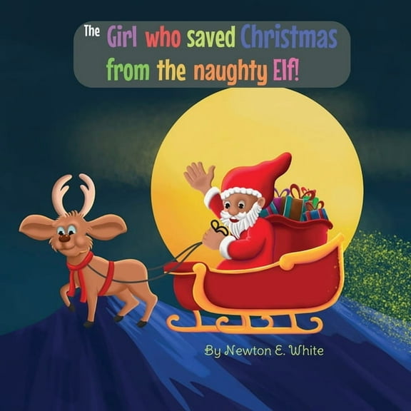 The Girl who saved Christmas from the naughty Elf!, (Paperback)