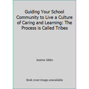 Guiding Your School Community to Live a Culture of Caring and Learning: The Process is Called Tribes [Paperback - Used]