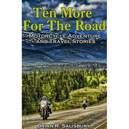 Ten More for the Road -- Motorcycle Adventure and Travel Stories - (10 Best Motorcycle Roads)