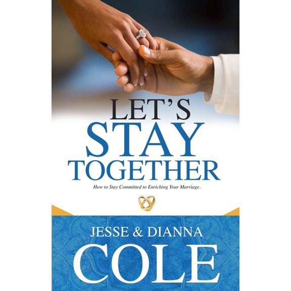 Let's Stay Together: How To Stay Committed To Enriching Your Marriage (Paperback) by Dianna L Cole, Jesse a Cole Sr
