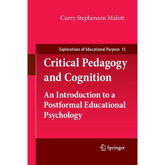 Explorations of Educational Purpose Critical Pedagogy and Cognition: An Introduction to a Postformal Educational Psychology, Book 15, (Paperback)