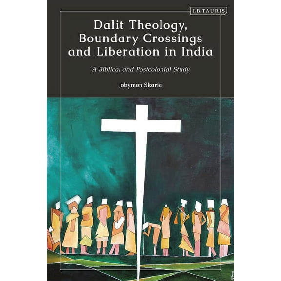 Dalit Theology, Boundary Crossings and Liberation in India: A Biblical and Postcolonial Study, (Paperback)