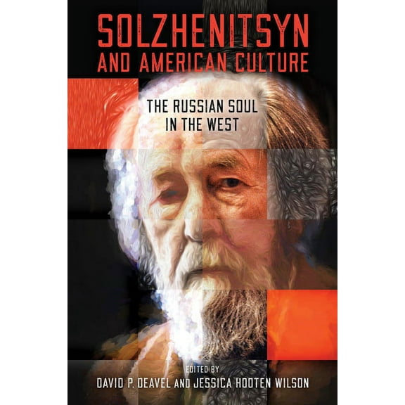 Center for Ethics and Culture Solzhenits Solzhenitsyn and American Culture: The Russian Soul in the West, (Hardcover)