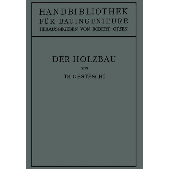 Handbibliothek FÃ¼r Bauingenieure Der Holzbau: Grundlagen Der Berechnung Und Ausbildung Von Holzkonstruktionen Des Hoch- Und Ingenieurbaues, Book 4, (Paperback)