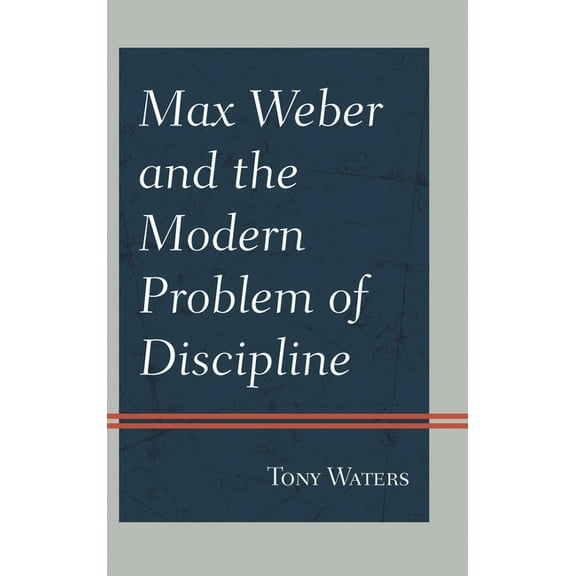 Max Weber and the Modern Problem of Discipline, (Hardcover)