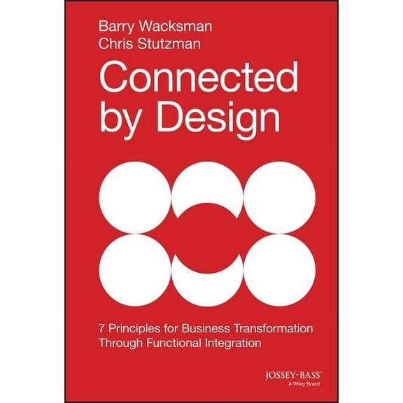 Connected by Design: Seven Principles for Business Transformation Through Functional Integration, (Hardcover)