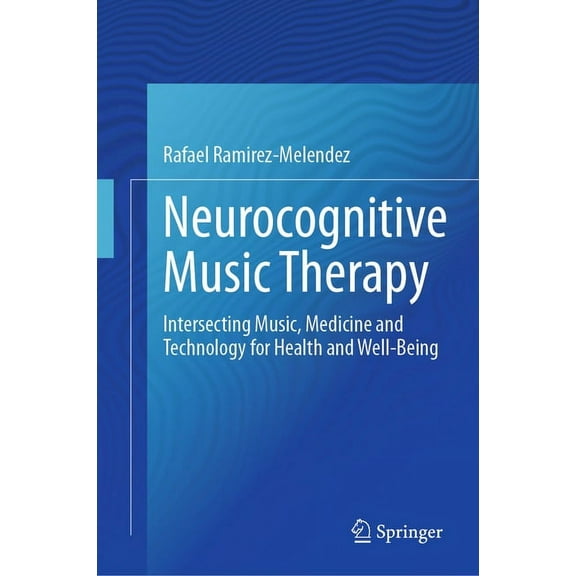 Neurocognitive Music Therapy: Intersecting Music, Medicine and Technology for Health and Well-Being, (Hardcover)