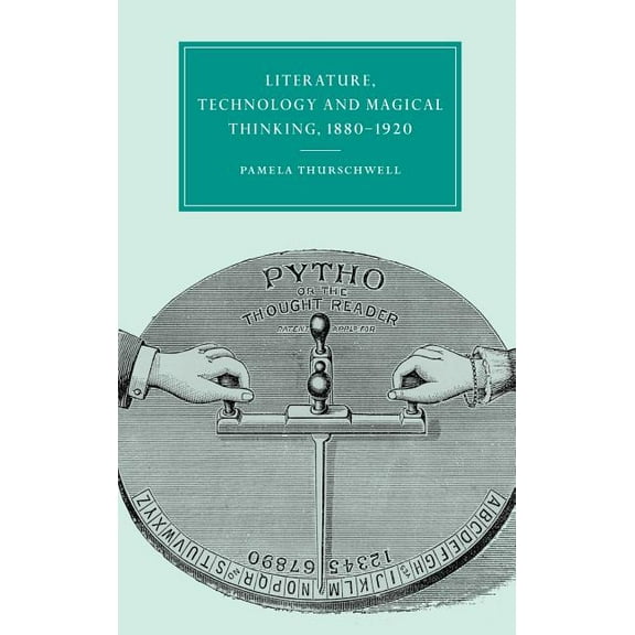 Cambridge Studies in Nineteenth-Century Literature, Technology and Magical Thinking, 1880 1920, Book 32, (Hardcover)