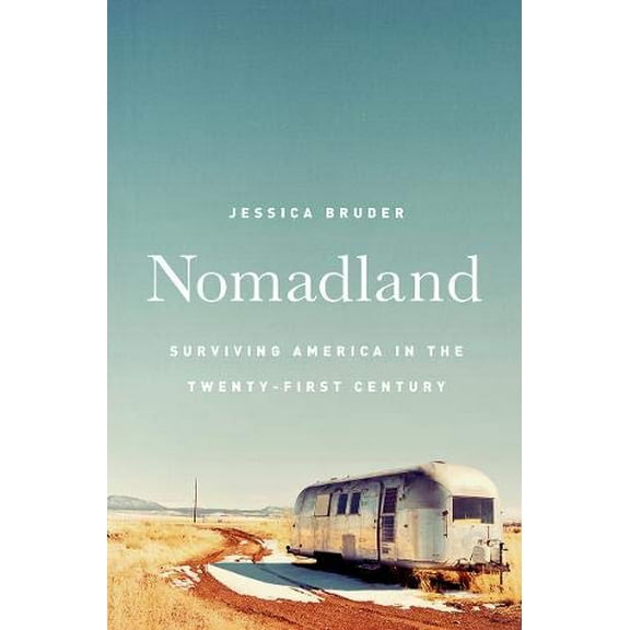 Pre-Owned Nomadland: Surviving America in the Twenty-First Century (Hardcover) 039324931X 9780393249316