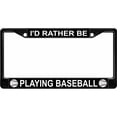 thumbnail image 1 of I'd Rather Be Playing Baseball Black License Plate Frame, 1 of 1