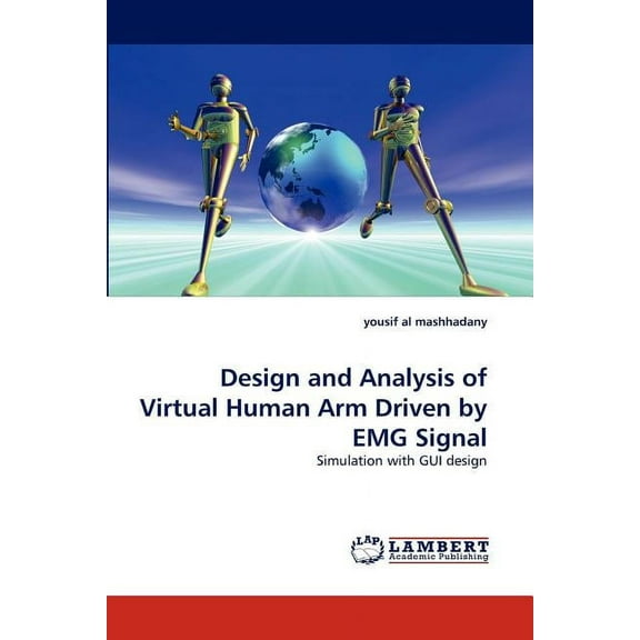Design and Analysis of Virtual Human Arm Driven by EMG Signal (Paperback)