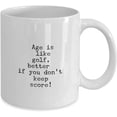 thumbnail image 2 of Age is like golf Funny Coffee/Tea Mug for Golfers, Dad, Mum, Grandpa, Uncle, Sister, Aunt, 2 of 2
