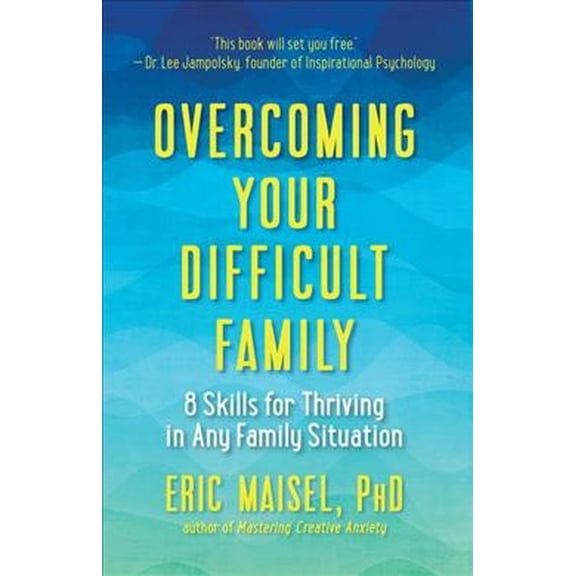 Overcoming Your Difficult Family: 8 Skills for Thriving in Any Family Situation (Paperback)