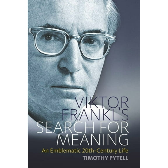Making Sense of History Viktor Frankl's Search for Meaning: An Emblematic 20th-Century Life, Book 23, (Hardcover)