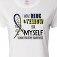 thumbnail image 4 of Inktastic I Wear Blue and Yellow for Myself- Down Syndrome Awareness Women's T-Shirt, 4 of 5