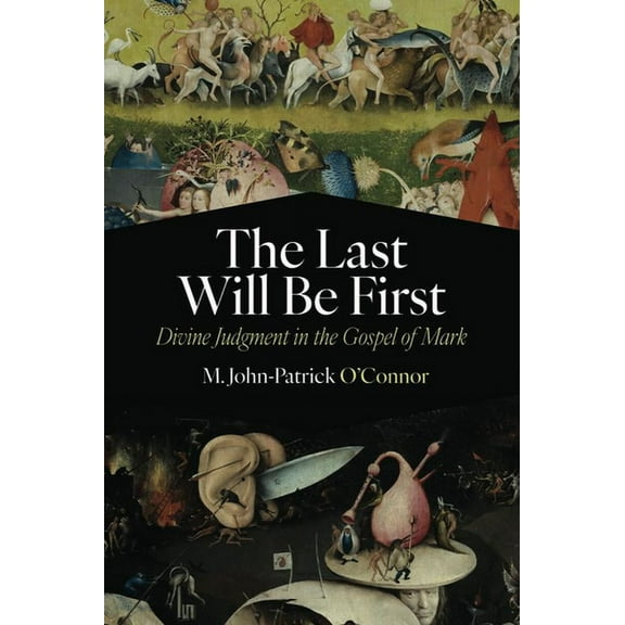 The Last Will Be First: Divine Judgment in the Gospel of Mark, (Hardcover)